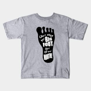 Can't Keep My Big Foot Out of my Mouth Kids T-Shirt